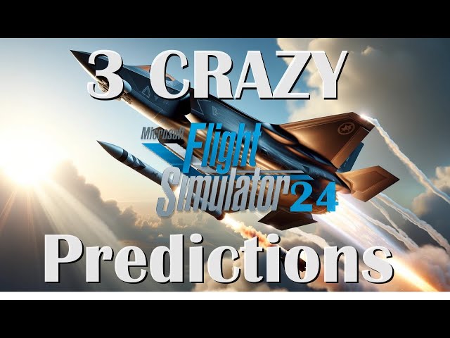 3 CRAZY Microsoft Flight Simulator 2024 Predictions