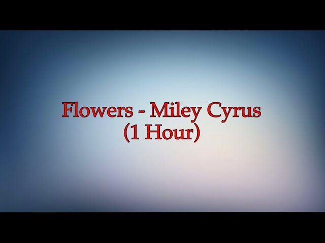 Flowers - Miley Cyrus (1 Hour w/ Lyrics)