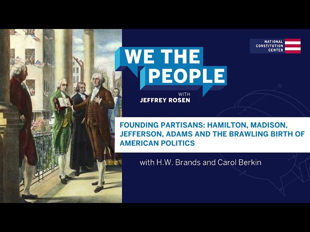 Podcast | Founding Partisans: Hamilton, Madison, Jefferson, Adams & the Birth of American Politics