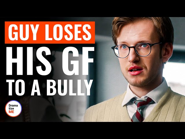 Guy Loses His GF to a Bully | @DramatizeMe