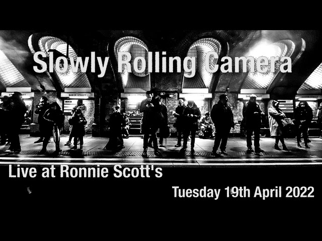 Slowly Rolling Camera Live at Ronnie Scott's - 19th April 2022