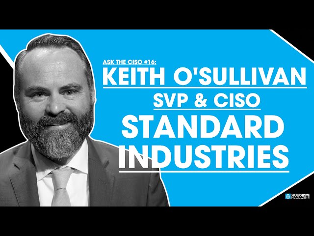 Ask The CISO #16: Keith O'Sullivan, SVP, IT Risk & CISO at Standard Industries