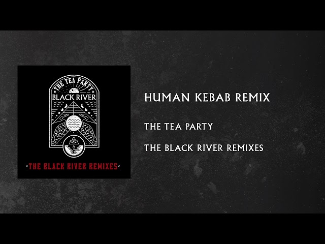 The Tea Party - Black River (Human Kebab Remix)