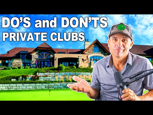 The Do's and DON'TS of Private Golf Clubs