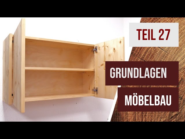 Grundlagen Möbelbau - Teil 27 - Hängeschrank bauen - Topfbänder montieren, Schrank aufhängen