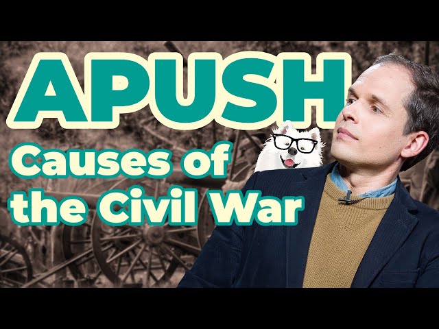 The Causes of the Civil War (APUSH Unit 5 - Key Concept 5.2)