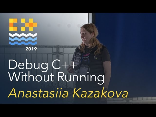 Debug C++ Without Running - Anastasiia Kazakova [C++ on Sea 2019]