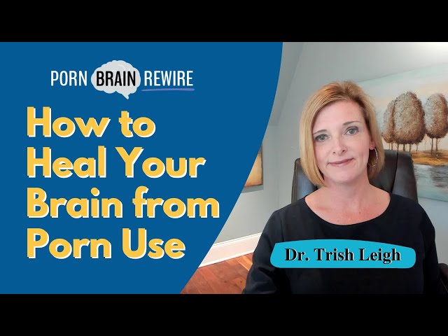 How to Heal Your Brain from Pornography Use (w/Dr. Trish Leigh)