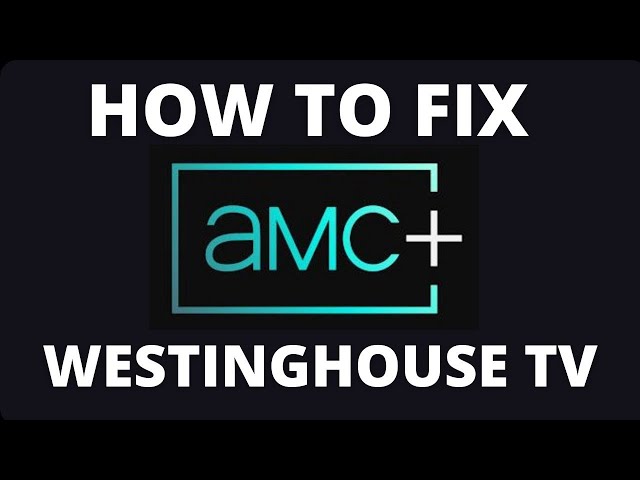 How To Fix AMC+ on a Westinghouse TV