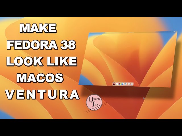 FEDORA CUSTOMIZATION.Make Fedora 38 Look Like MacOS Ventura.