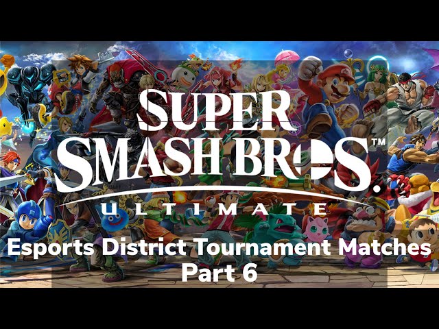 Super Smash Bros Ultimate Esports District Tournament Matches Part 6