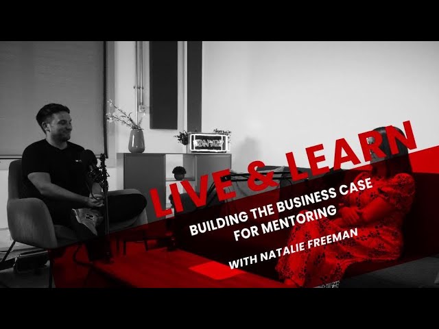 Live and Learn: Building the Business Case for Mentoring