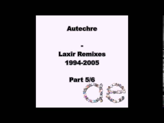 Autechre : Laxir Remixes 1994-2005 - Part 5/6