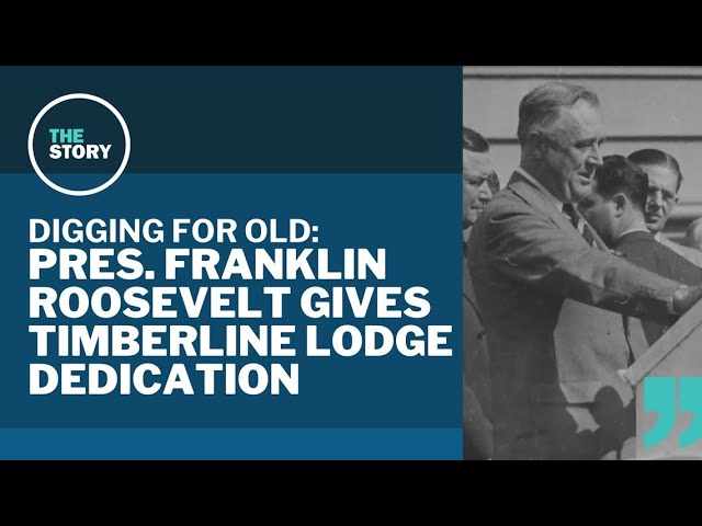 President Franklin D. Roosevelt delivers dedication of Timberline Lodge | Digging for Old