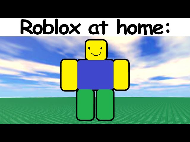 We have roblox at home