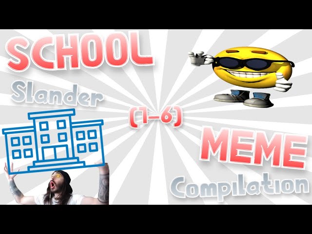 School Slander Meme Compilation (1-6)