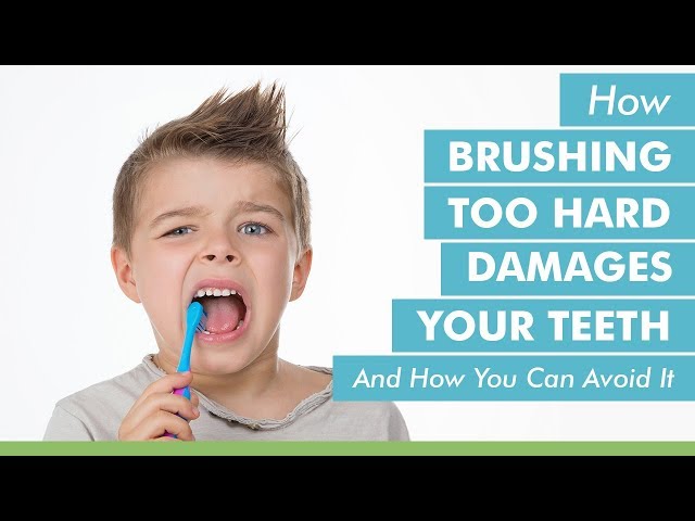 How Brushing Too Hard Damages Your Teeth And How You Can Avoid It