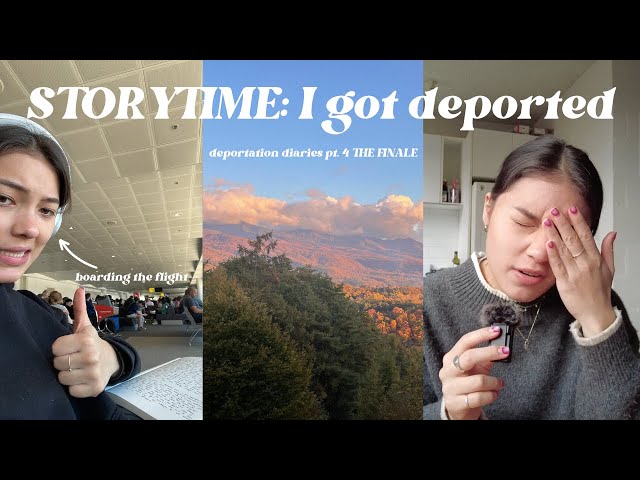 STORYTIME I got deported || deportation diaries THE FINALE