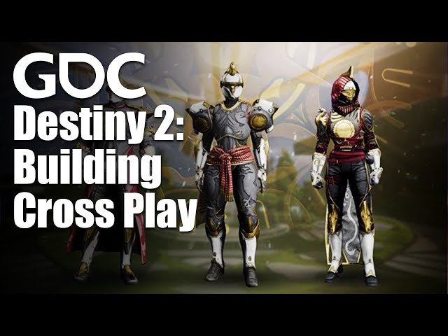 Bringing Players Together: Building Cross Play for 'Destiny 2'