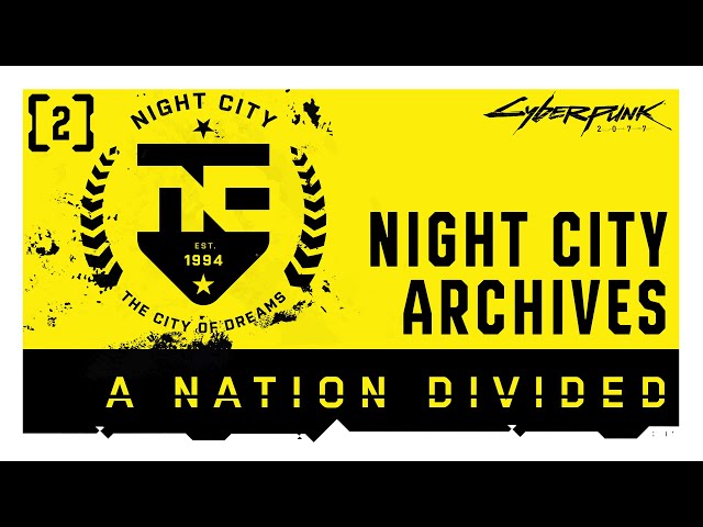 Cyberpunk 2077 — Night City Archives | Episode 2: A Nation Divided