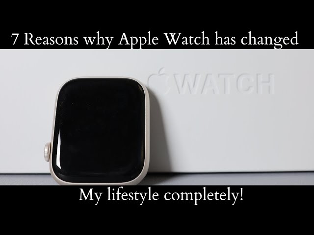 7 Reasons why the Apple Watch has changed my life style