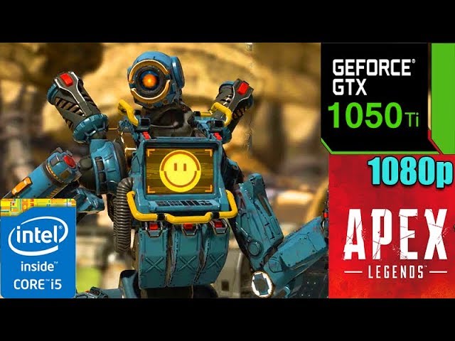 Apex Legends : Battle Royale - GTX 1050Ti 4GB  +  i5 7400