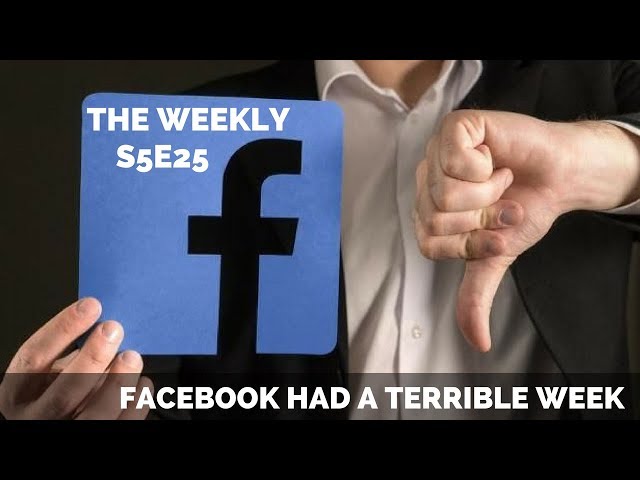 Facbook had a Terrible week: The Weekly S5E25