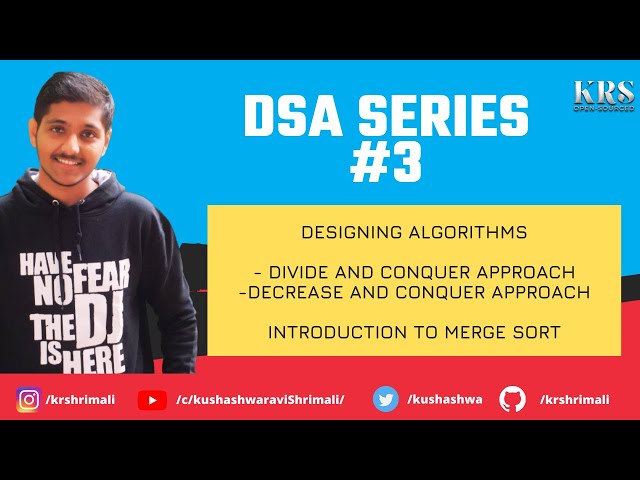 DSA Series: #3 - Designing Algorithms, Divide and Conquer vs Decrease and Conquer, Merge Sort