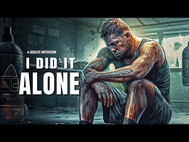 I DID IT ALONE, BROKE, TIRED & SCARED. I KEEP GOING.  - Best Motivational Video Speeches Compilation