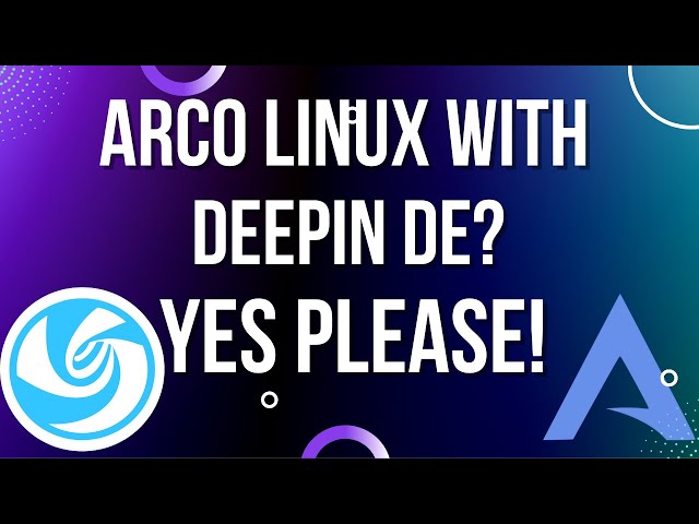 Check Out ArcoLinux With A Side of Deepin DE!!!