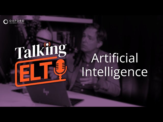 Artificial Intelligence: The Impact on Language Teaching (Talking ELT Episode 1)
