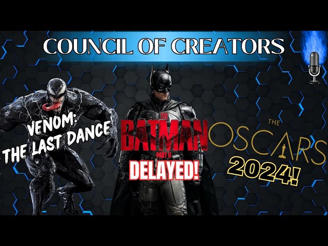 The Batman Part Two Delayed, Oscars 2024, & More! Council Of Creators!