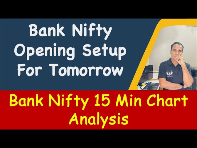 Bank Nifty Opening Setup For Tomorrow !! Bank Nifty 15 Min Chart Analysis