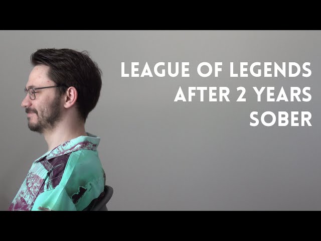 I tried League of Legends after 2 years sober.