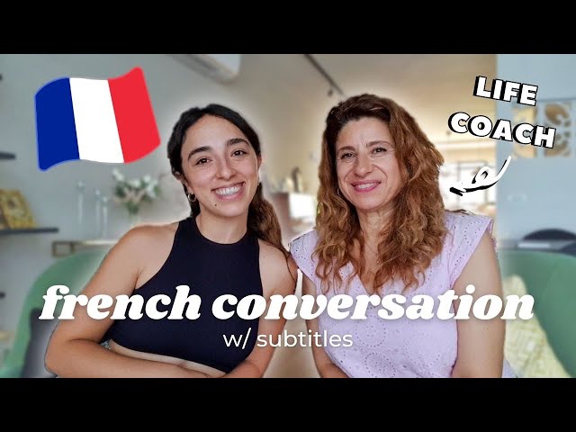 How To Change Your Life // Advanced French Conversation with a Life Coach! (with subtitles)