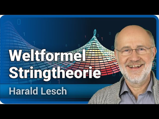 Harald Lesch: Stringtheorie, Weltformel, Standardmodell, Dimensionen • vom Rand der Erkenntnis