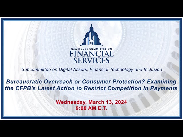 Bureaucratic Overreach or Consumer Protection? Examining the CFPB's Latest... (EventID=116956)