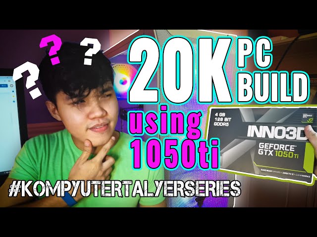 20k PC Build!! Palag pa ba ang GTX 1050 Ti this 2020?! - Kompyuter Talyer Series