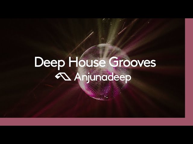 'Deep House Grooves' presented by Anjunadeep