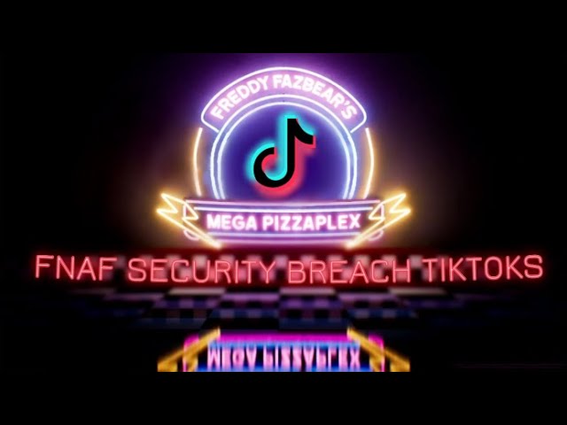 FNAF Security Breach tiktoks because you're a superstar