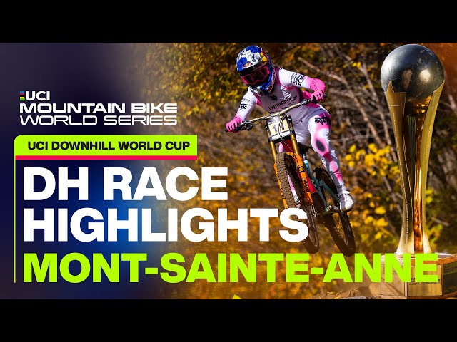 Women's DH Race Highlights Mont-Sainte-Anne, Canada | UCI Mountain Bike World Series