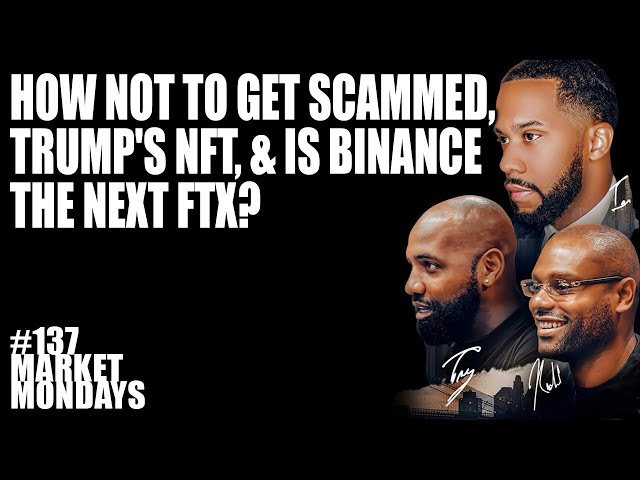 How Not to Get Scammed, Trump's NFT, & is Binance the Next FTX?