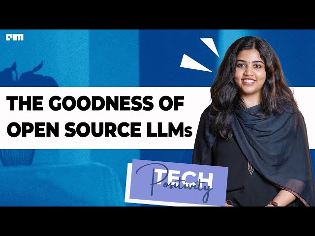 The Goodness of Open-source LLMs | Tech positivity | EP 11