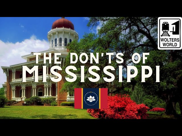 Mississippi: The Don'ts of Visiting Mississippi
