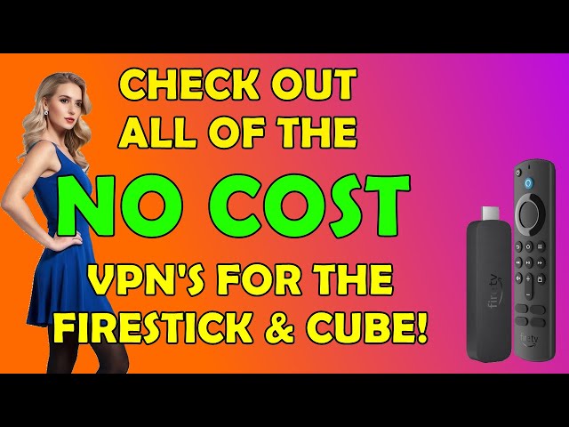 What is the Best No Cost VPN for the Firestick & Cube - You Decide!