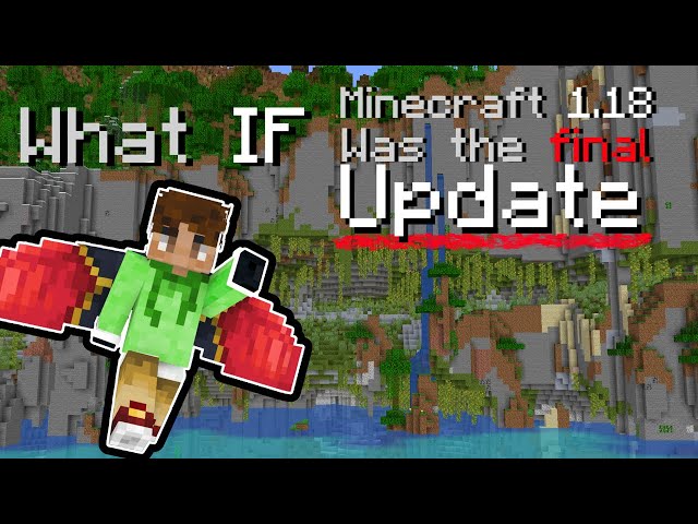 What IF Minecraft 1.18 was the final update?