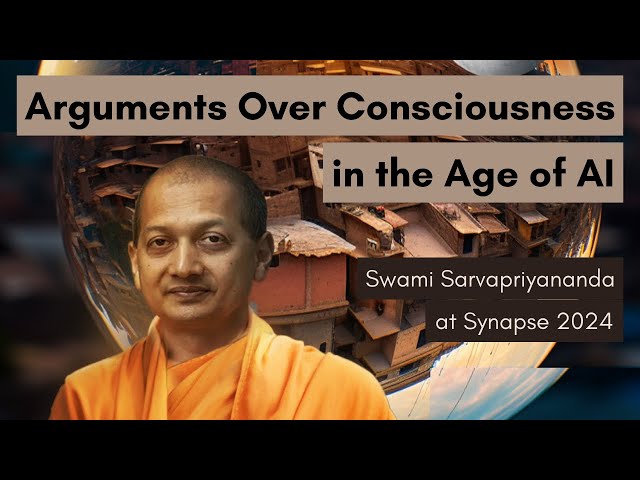 Arguments Over Consciousness in the Age of AI - Swami Sarvapriyananda at Synapse 2024