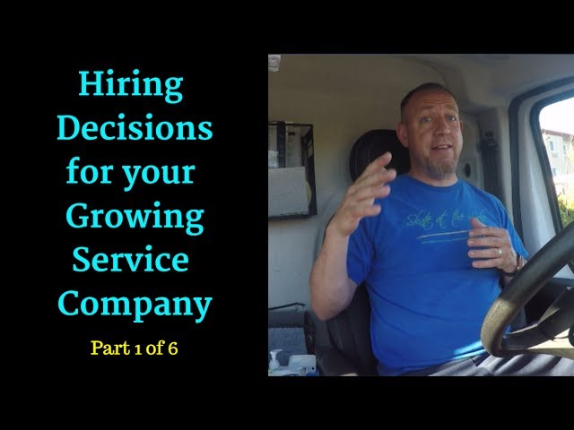 Hiring Decisions for your Growing Service Company - Hiring Series 1 of 6