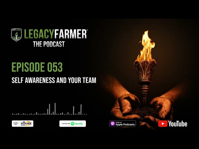Self Awareness and Your Team - Legacy Farmer The Podcast Episode 053
