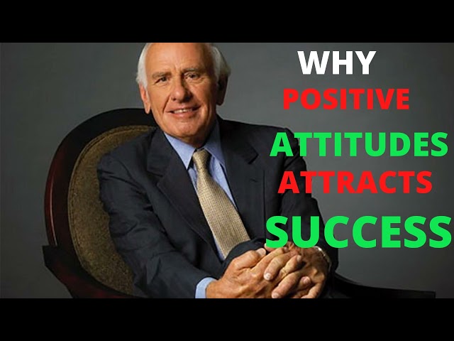 HOW  POSITIVE ATTITUDE  ATTRACTS SUCCESS .JIM ROHN